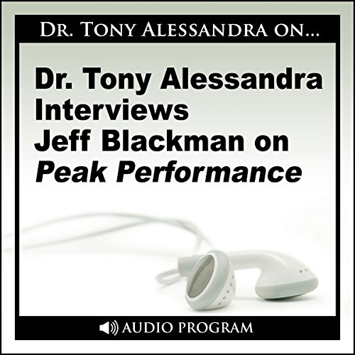Dr. Tony Alessandra Interviews Jeff Blackman on Peak Performance