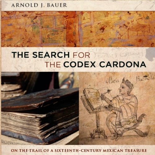 The Search for the Codex Cardona by Arnold L. Bauer
