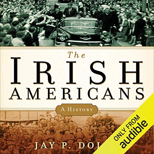The Irish Americans by Jay P. Dolan