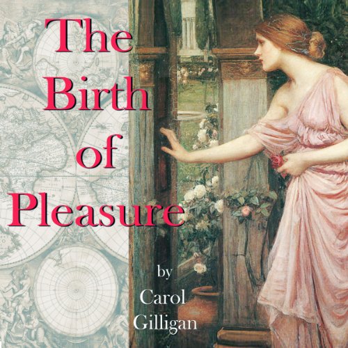 The Birth of Pleasure by Carol Gilligan