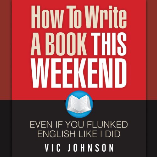 How to Write a Book This Weekend, Even If You Flunked English Like I Did