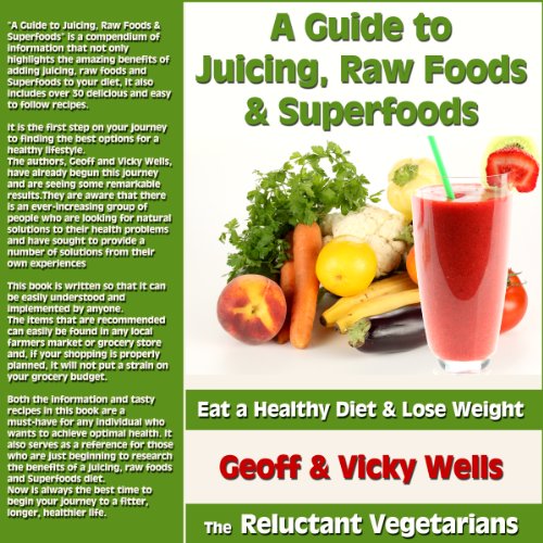 A Guide to Juicing, Raw Foods & Superfoods