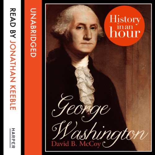 George Washington: History in an Hour by David B. McCoy