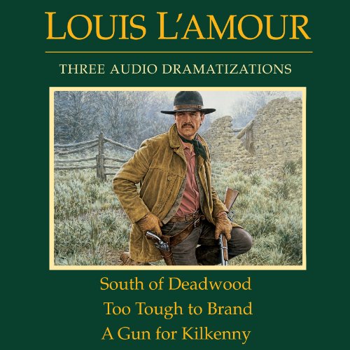 South of Deadwood / Too Tough to Brand / A Gun for Kilkenny by Louis L'Amour