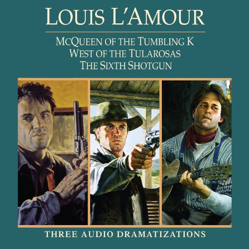 McQueen of the Tumbling K / West of Tularosa / The Sixth Shotgun by Louis L'Amour