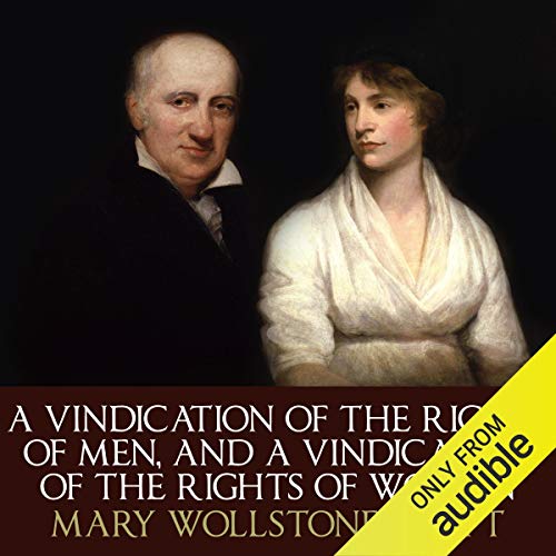 A Vindication Of The Rights Of Men and A Vindication Of The Rights Of Woman
