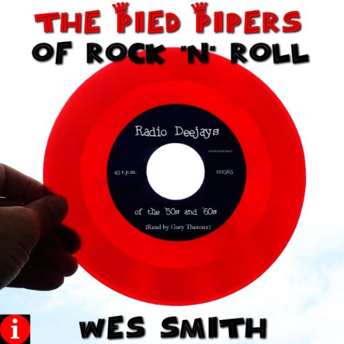 The Pied Pipers of Rock 'n' Roll: Radio Deejays of the '50s and '60s