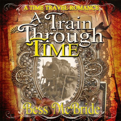 A Train Through Time by Bess McBride