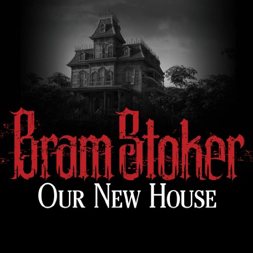 Our New House by Bram Stoker