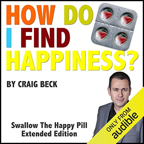 How Do I Find Happiness? by Craig Beck