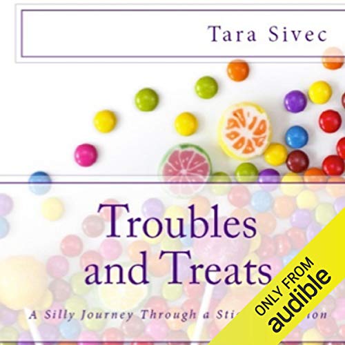 Troubles and Treats