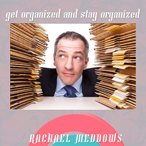 Getting Organized and Staying Organized