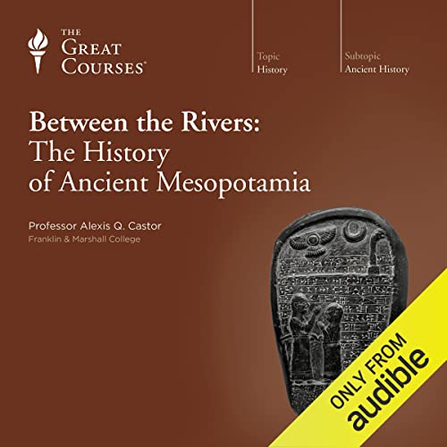 Between the Rivers: The History of Ancient Mesopotamia by Alexis Q. Castor