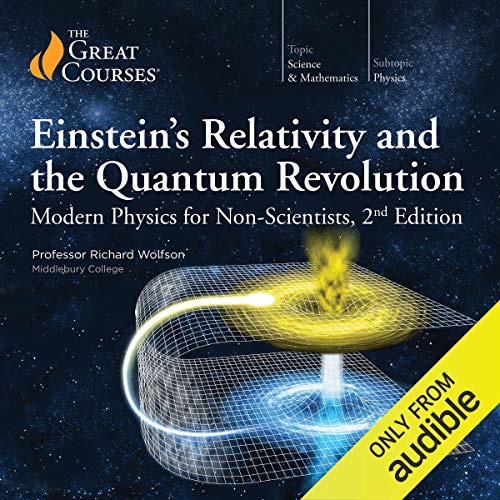 Einstein's Relativity and the Quantum Revolution: Modern Physics for Non-Scientists, 2nd Edition by Richard Wolfson