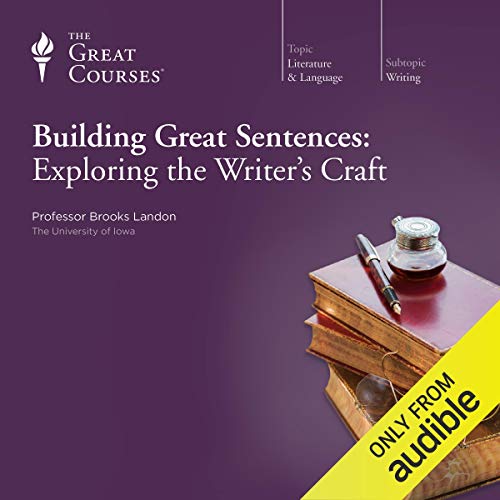 Building Great Sentences: Exploring the Writer's Craft by Brooks Landon