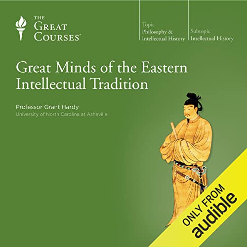 Great Minds of the Eastern Intellectual Tradition by Grant Hardy