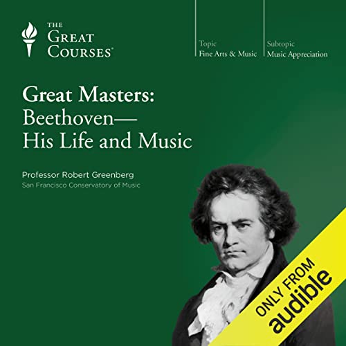 Great Masters: Beethoven - His Life and Music by Robert Greenberg
