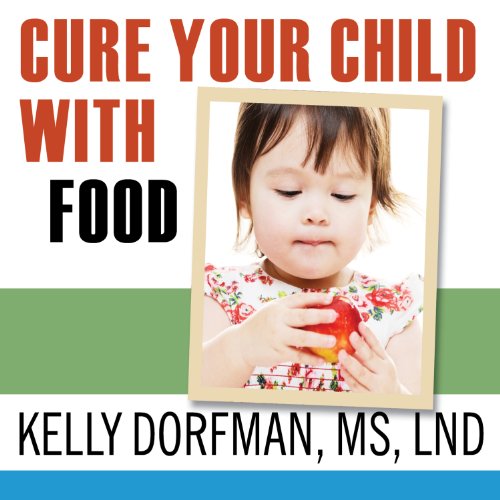 Cure Your Child with Food by Kelly Dorfman MS LND