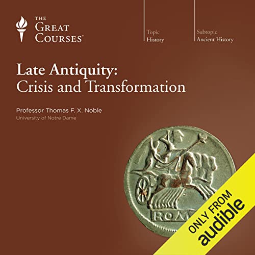 Late Antiquity: Crisis and Transformation by Thomas F. X. Noble