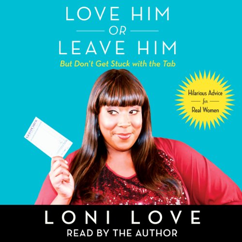 Love Him Or Leave Him, but Don't Get Stuck With the Tab by Loni Love