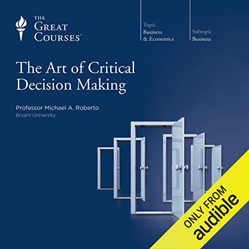The Art of Critical Decision Making by Michael A. Roberto