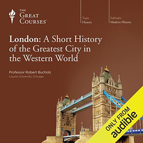 London: A Short History of the Greatest City in the Western World by Robert Bucholz
