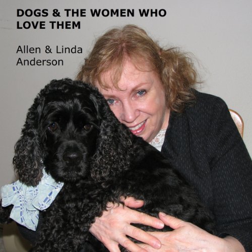 Dogs and the Women Who Love Them: Extraordinary True Stories of Loyalty, Healing, and Inspiration by Allen Anderson