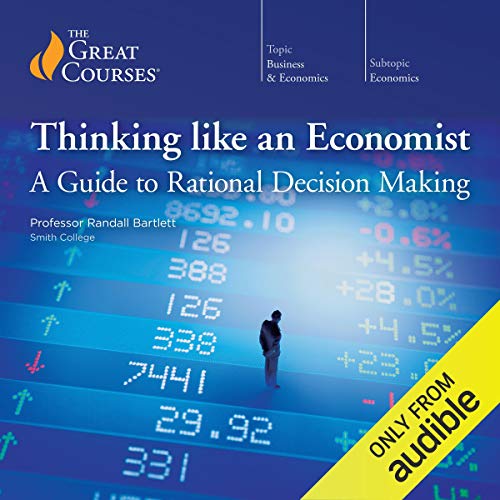 Thinking Like an Economist: A Guide to Rational Decision Making by Randall Bartlett