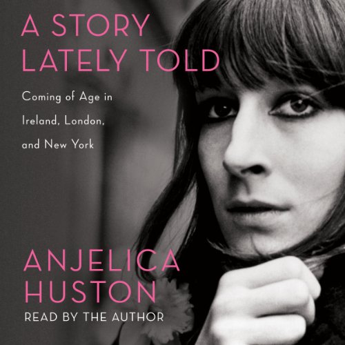 A Story Lately Told by Anjelica Huston