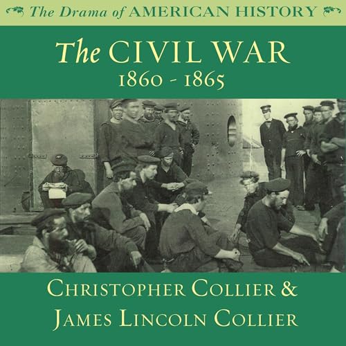 The Civil War: 1860 -1865 by Christopher Collier
