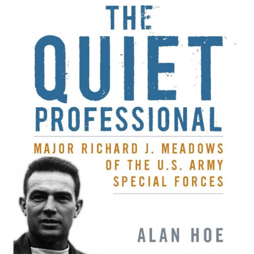 The Quiet Professional: Major Richard J. Meadows of the U.S. Army Special Forces