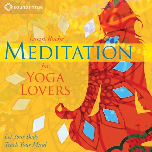 Meditation for Yoga Lovers by PhD Lorin Roche