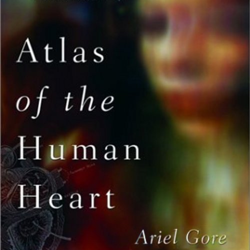 Atlas of the Human Heart by Ariel Gore