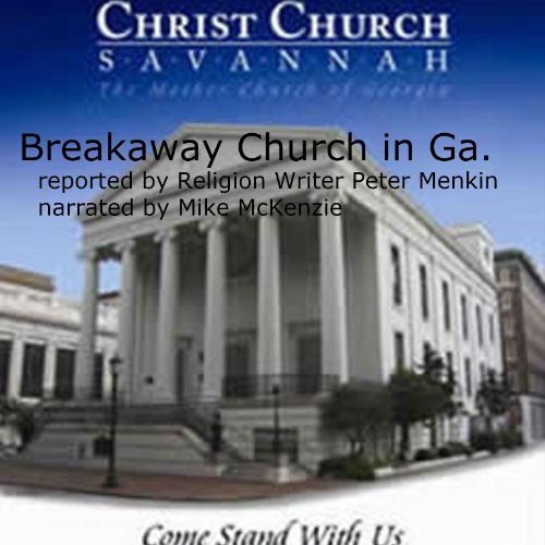 Report on Christ Church, Savannah, GA and its Breakway from the Episcopal Church