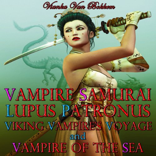 Vampire Samurai, Lupus Patronus, Viking Vampire's Voyage, and Vampire of the Sea