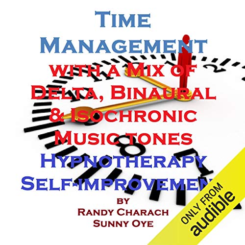 Time Management with a Mix of Delta Binaural Isochronic Tones by Randy Charach