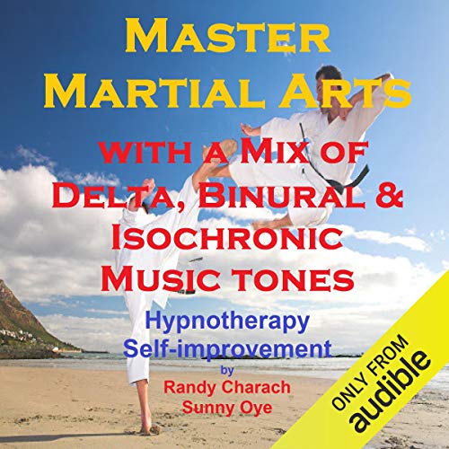 Master Martial Arts with a Mix of Delta Binaural Isochronic Tones by Randy Charach
