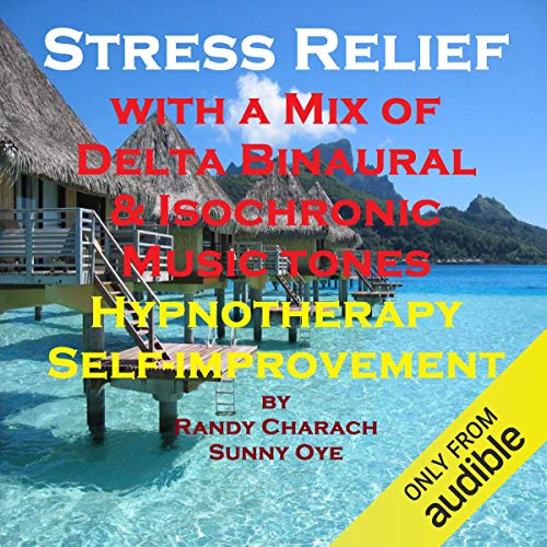 Stress Relief with a Mix of Delta Binaural Isochronic Tones by Randy Charach