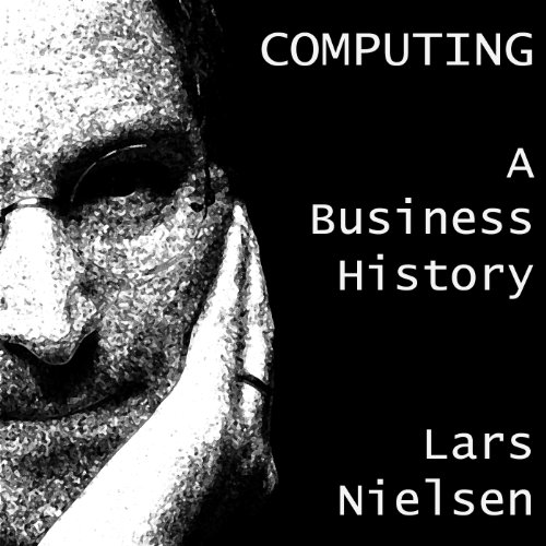 Computing: A Business History by Lars Nielsen