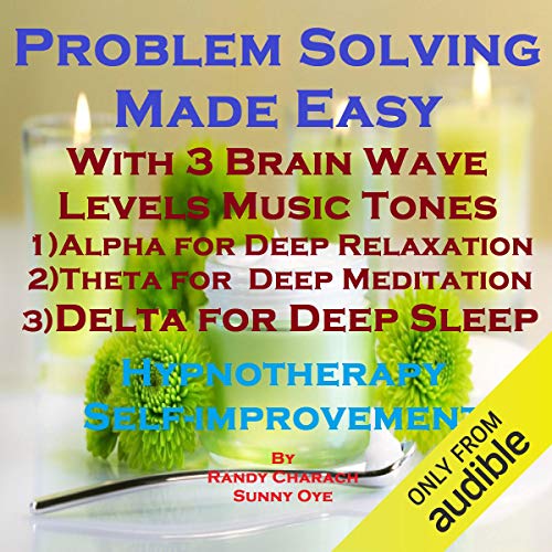 Problem Solving Made Easy with Three Brainwave Music Recordings by Randy Charach