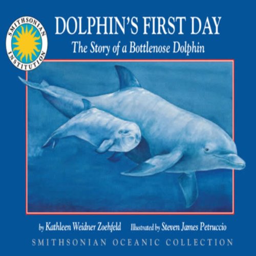 Dolphin's First Day: The Story of a Bottlenose Dolphin