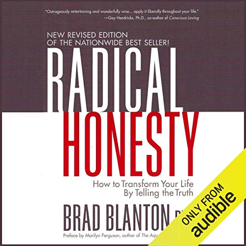 Radical Honesty: How to Transform Your Life by Telling the Truth