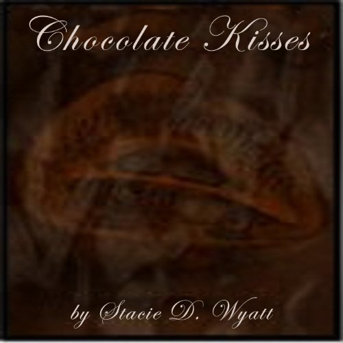 Chocolate Kisses by Stacie D. Wyatt