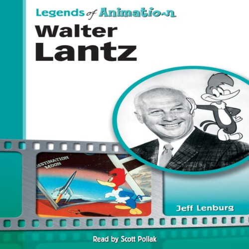 Walter Lantz: Made Famous by a Woodpecker (Legends of Animation)