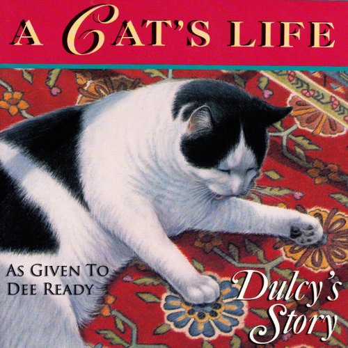 A Cat's Life: Dulcy's Story by Dee Ready