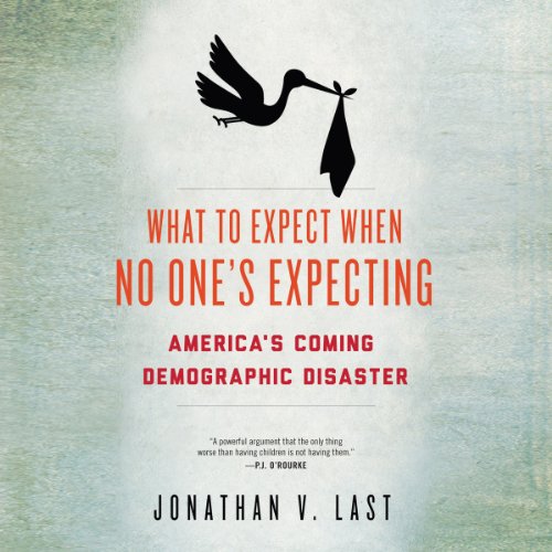 What to Expect When No One's Expecting by Jonathan V. Last
