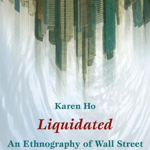 Liquidated: An Ethnography of Wall Street