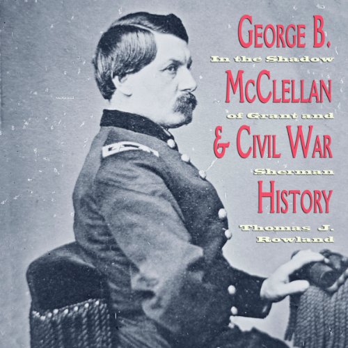 George B. McClellan and Civil War History
