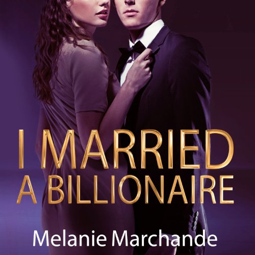 I Married a Billionaire by Melanie Marchande