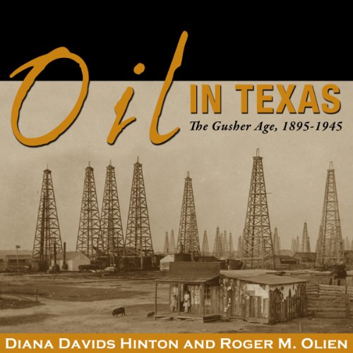 Oil in Texas: The Gusher Age, 1895-1945 by Diana Davids Hinton